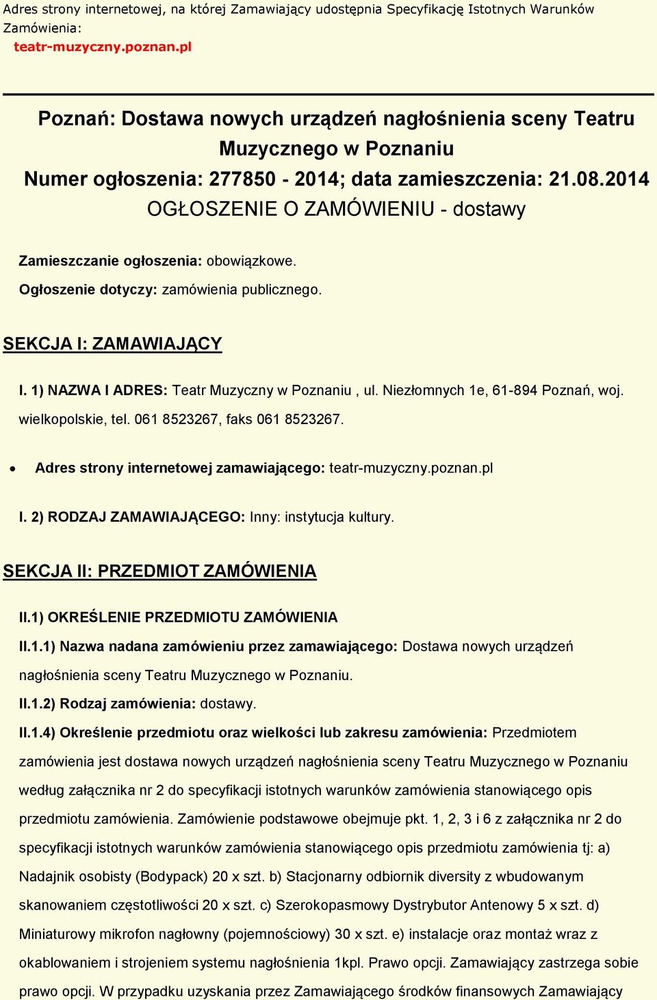 2014 OGŁOSZENIE O ZAMÓWIENIU - dstawy Zamieszczanie głszenia: bwiązkwe. Ogłszenie dtyczy: zamówienia publiczneg. SEKCJA I: ZAMAWIAJĄCY I. 1) NAZWA I ADRES: Teatr Muzyczny w Pznaniu, ul.