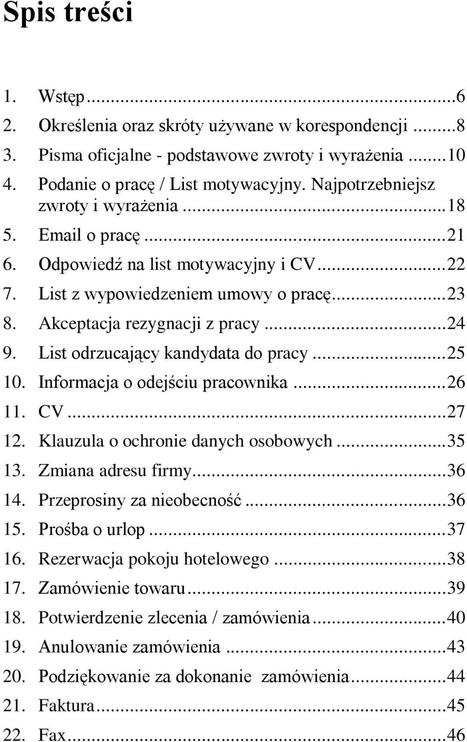 List odrzucający kandydata do pracy... 25 10. Informacja o odejściu pracownika... 26 11. CV... 27 12. Klauzula o ochronie danych osobowych... 35 13. Zmiana adresu firmy... 36 14.