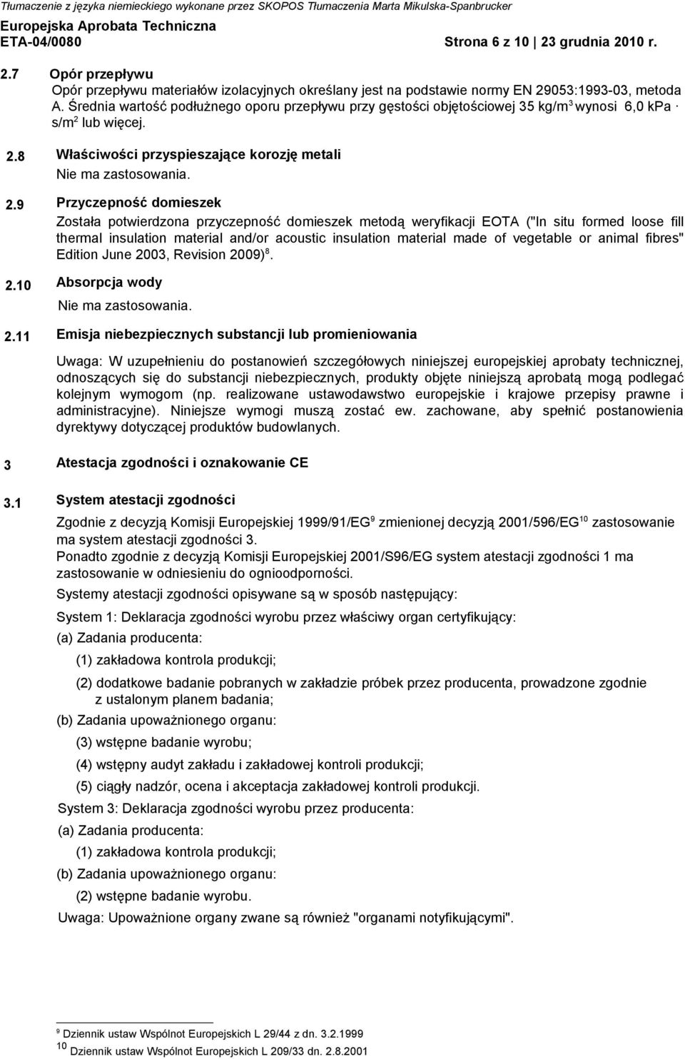 1 Właściwości przyspieszające korozję metali Nie ma zastosowania.