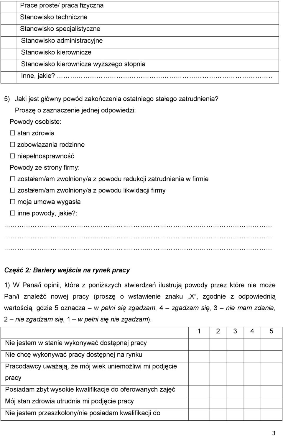 Proszę o zaznaczenie jednej odpowiedzi: Powody osobiste: stan zdrowia zobowiązania rodzinne pełnosprawność Powody ze strony firmy: zostałem/am zwolniony/a z powodu redukcji zatrudnienia w firmie