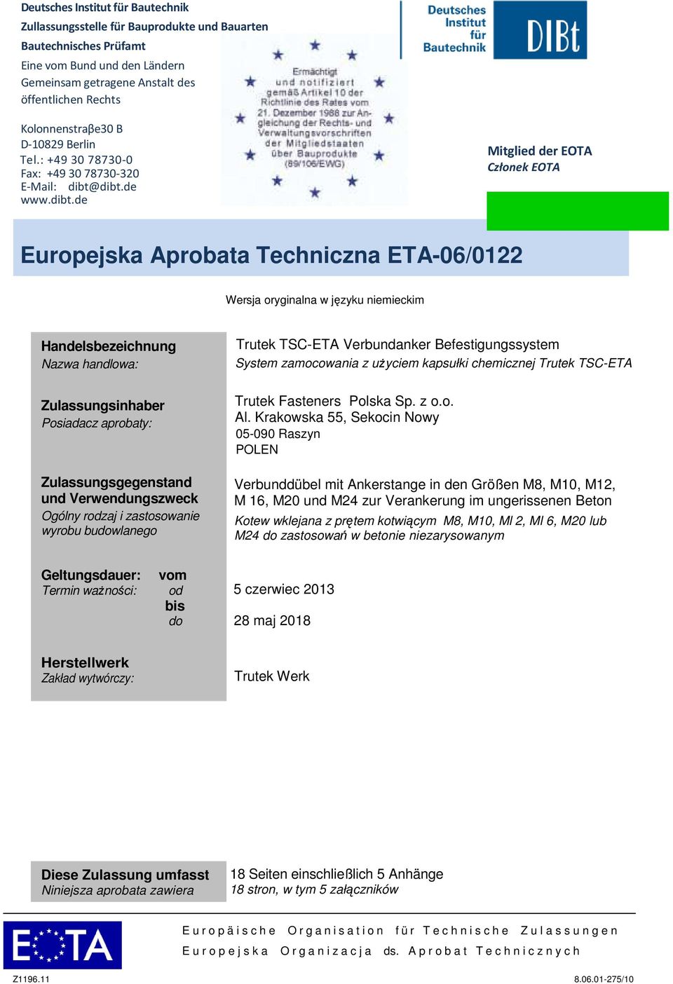 dibt.de www.dibt.de Mitglied der EOTA Członek EOTA Europejska Aprobata Techniczna ETA-06/0122 Wersja oryginalna w języku niemieckim Handelsbezeichnung Nazwa handlowa: Zulassungsinhaber Posiadacz