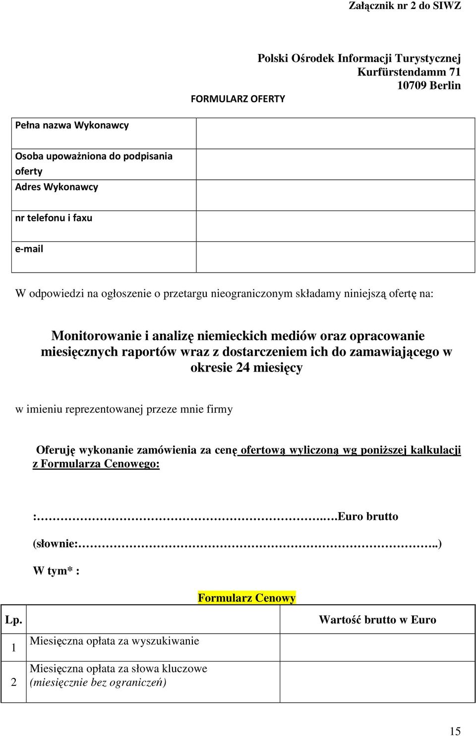 wraz z dostarczeniem ich do zamawiającego w okresie 24 miesięcy w imieniu reprezentowanej przeze mnie firmy Oferuję wykonanie zamówienia za cenę ofertową wyliczoną wg poniższej kalkulacji z
