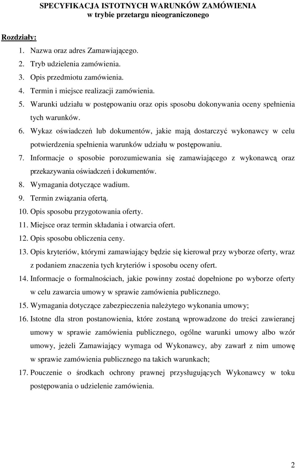 Wykaz oświadczeń lub dokumentów, jakie mają dostarczyć wykonawcy w celu potwierdzenia spełnienia warunków udziału w postępowaniu. 7.