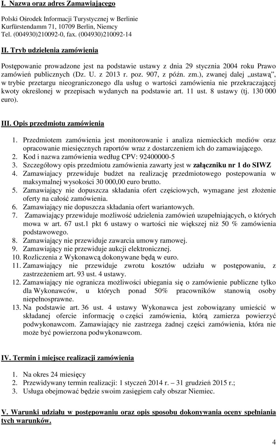 ), zwanej dalej ustawą, w trybie przetargu nieograniczonego dla usług o wartości zamówienia nie przekraczającej kwoty określonej w przepisach wydanych na podstawie art. 11 ust. 8 ustawy (tj.