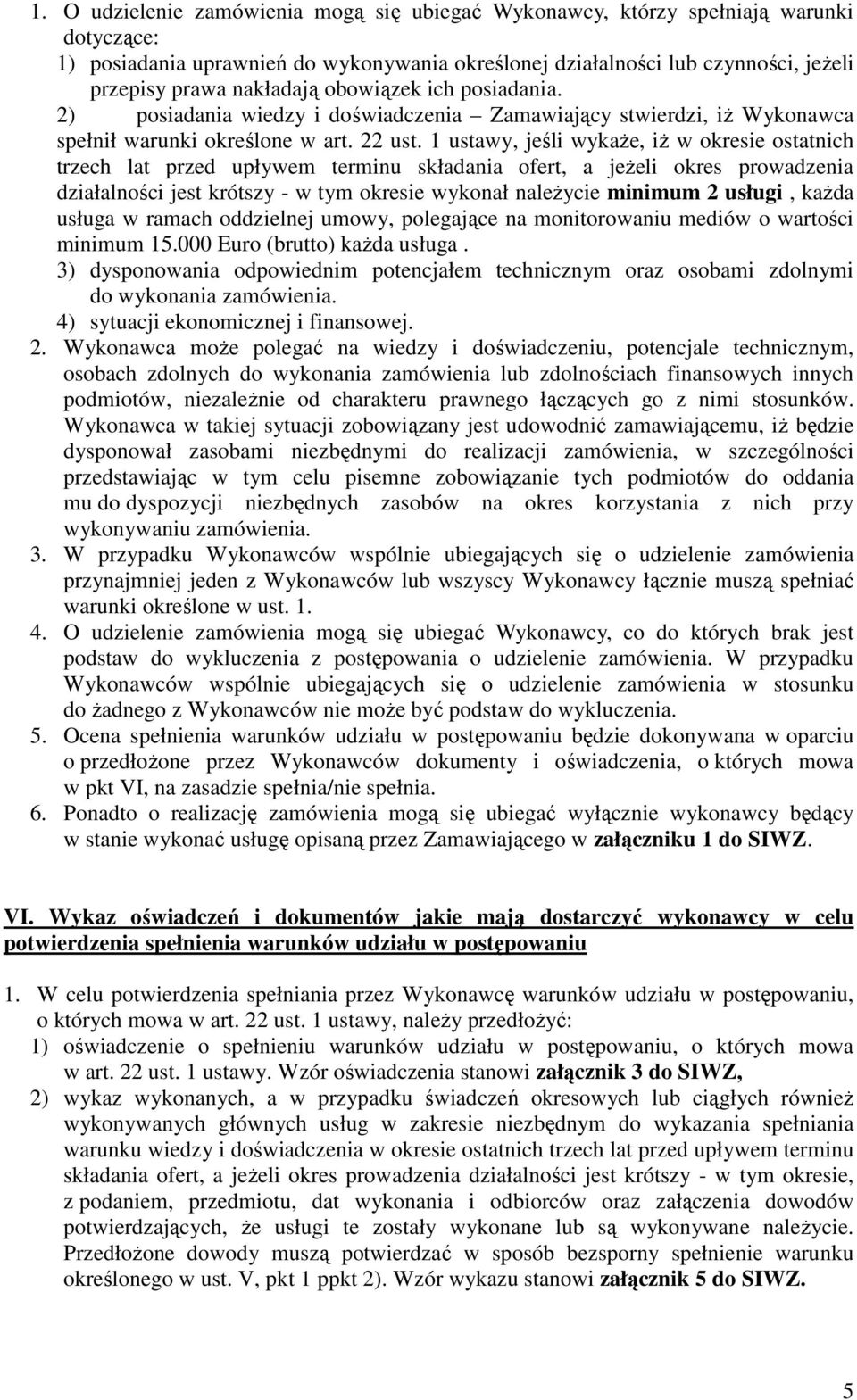 1 ustawy, jeśli wykaże, iż w okresie ostatnich trzech lat przed upływem terminu składania ofert, a jeżeli okres prowadzenia działalności jest krótszy - w tym okresie wykonał należycie minimum 2