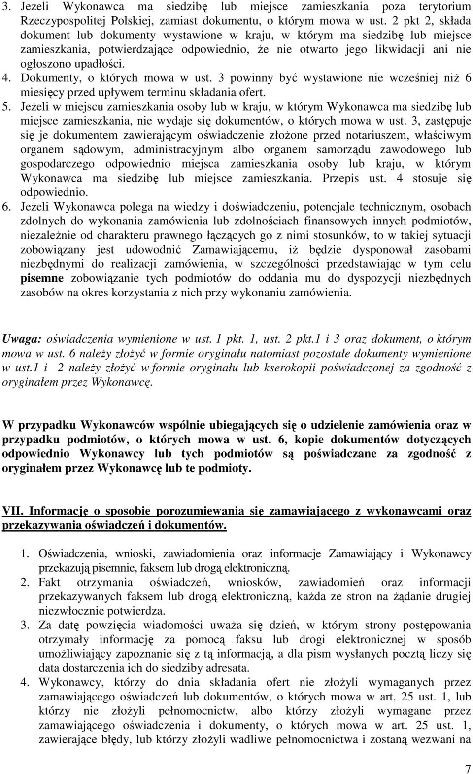 Dokumenty, o których mowa w ust. 3 powinny być wystawione nie wcześniej niż 6 miesięcy przed upływem terminu składania ofert. 5.