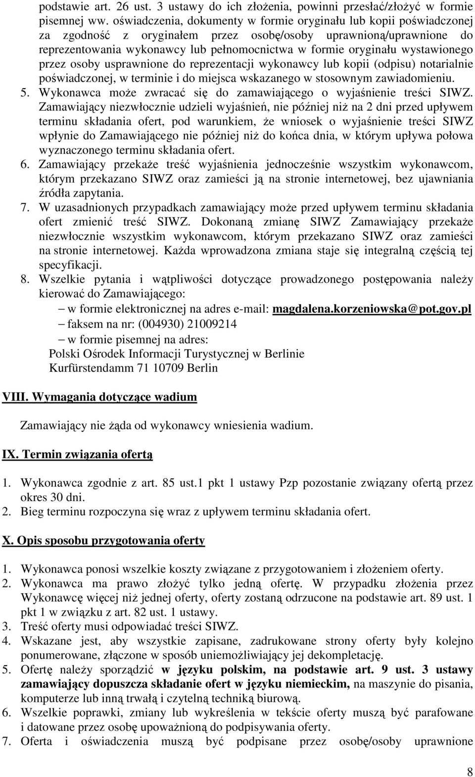 wystawionego przez osoby usprawnione do reprezentacji wykonawcy lub kopii (odpisu) notarialnie poświadczonej, w terminie i do miejsca wskazanego w stosownym zawiadomieniu. 5.