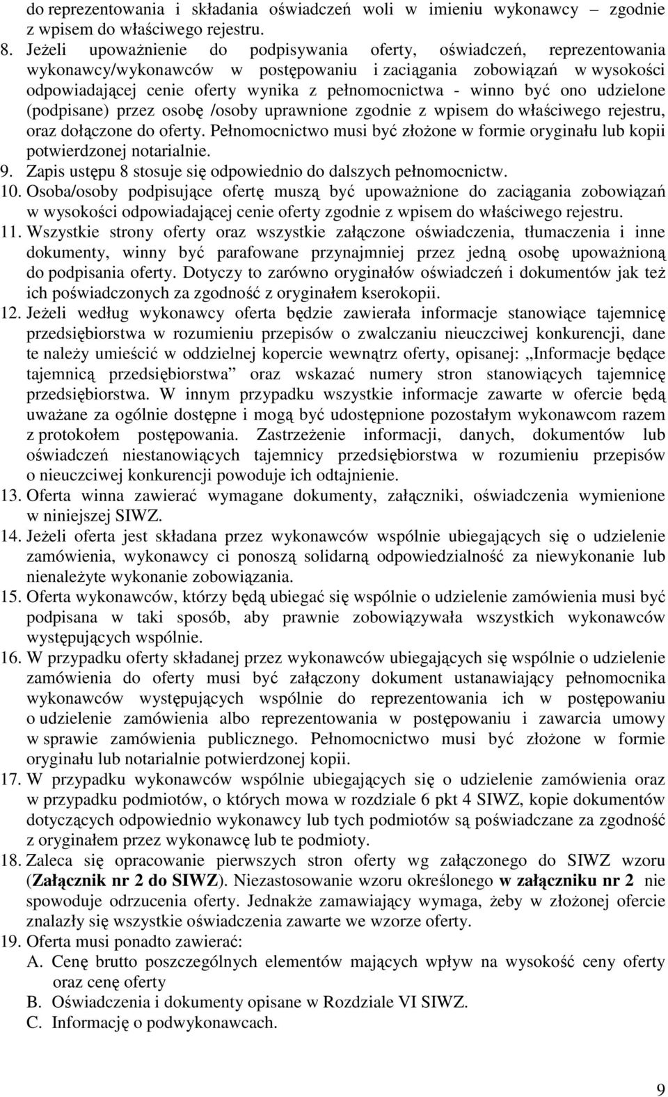 winno być ono udzielone (podpisane) przez osobę /osoby uprawnione zgodnie z wpisem do właściwego rejestru, oraz dołączone do oferty.