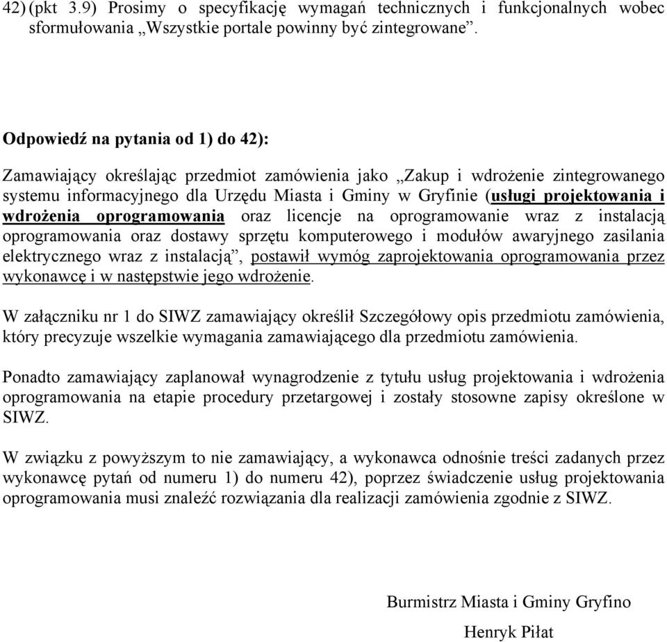 i wdrożenia oprogramowania oraz licencje na oprogramowanie wraz z instalacją oprogramowania oraz dostawy sprzętu komputerowego i modułów awaryjnego zasilania elektrycznego wraz z instalacją, postawił