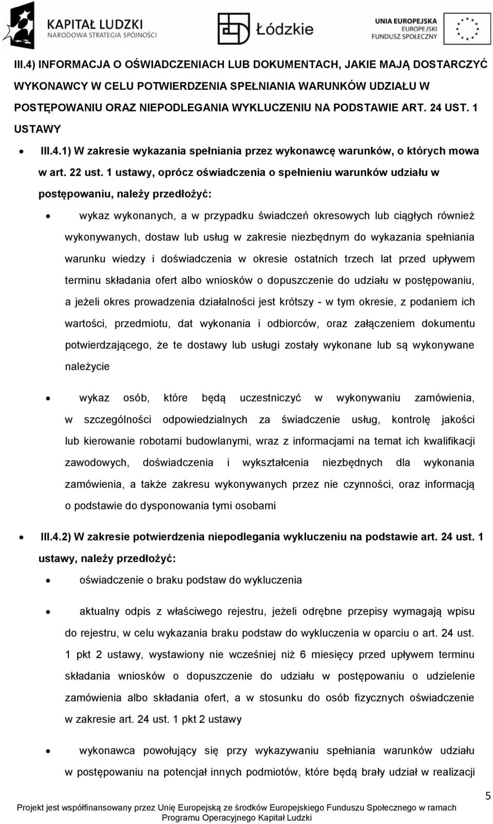 1 ustawy, prócz świadczenia spełnieniu warunków udziału w pstępwaniu, należy przedłżyć: wykaz wyknanych, a w przypadku świadczeń kreswych lub ciągłych również wyknywanych, dstaw lub usług w zakresie