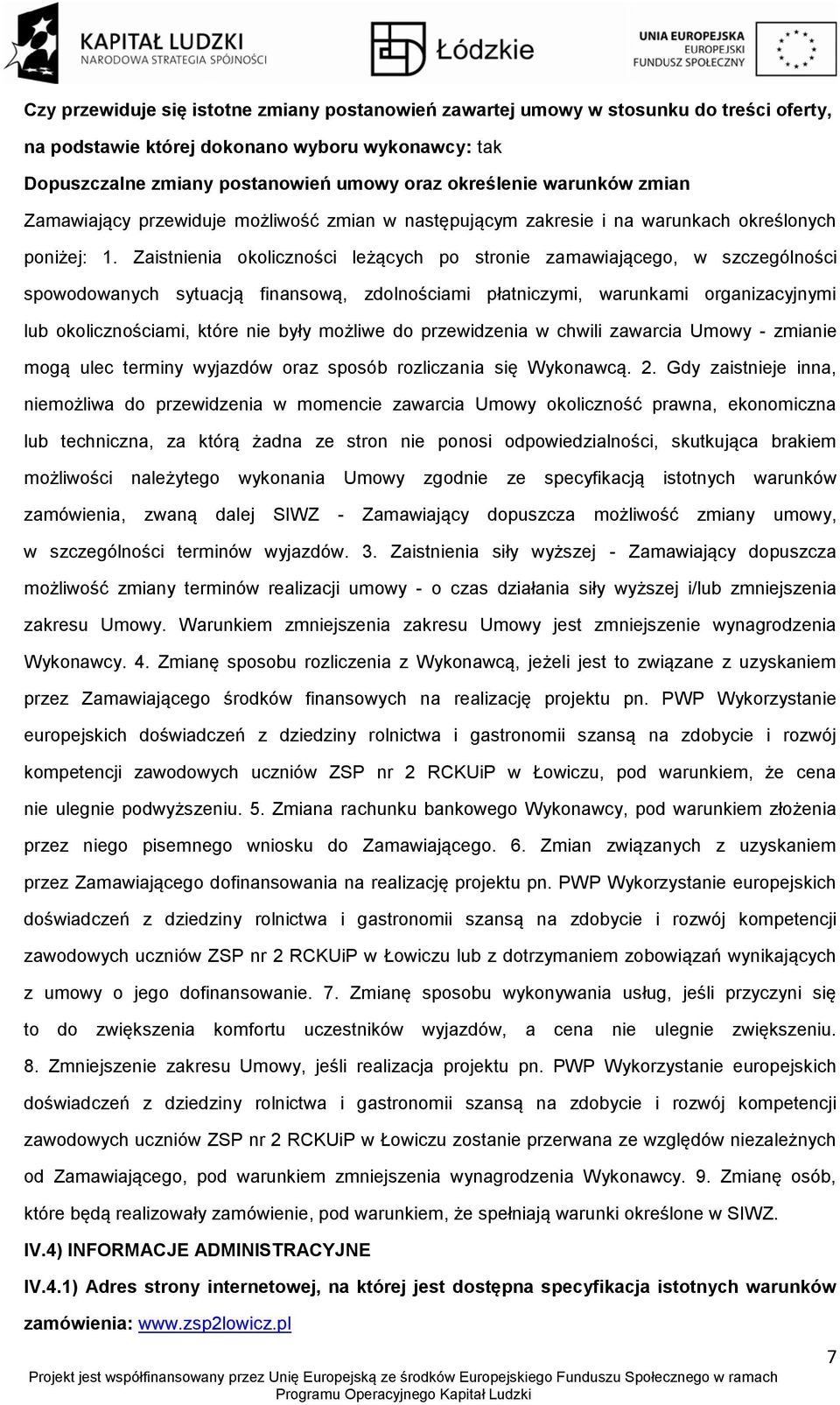 Zaistnienia klicznści leżących p strnie zamawiająceg, w szczególnści spwdwanych sytuacją finanswą, zdlnściami płatniczymi, warunkami rganizacyjnymi lub klicznściami, które nie były mżliwe d