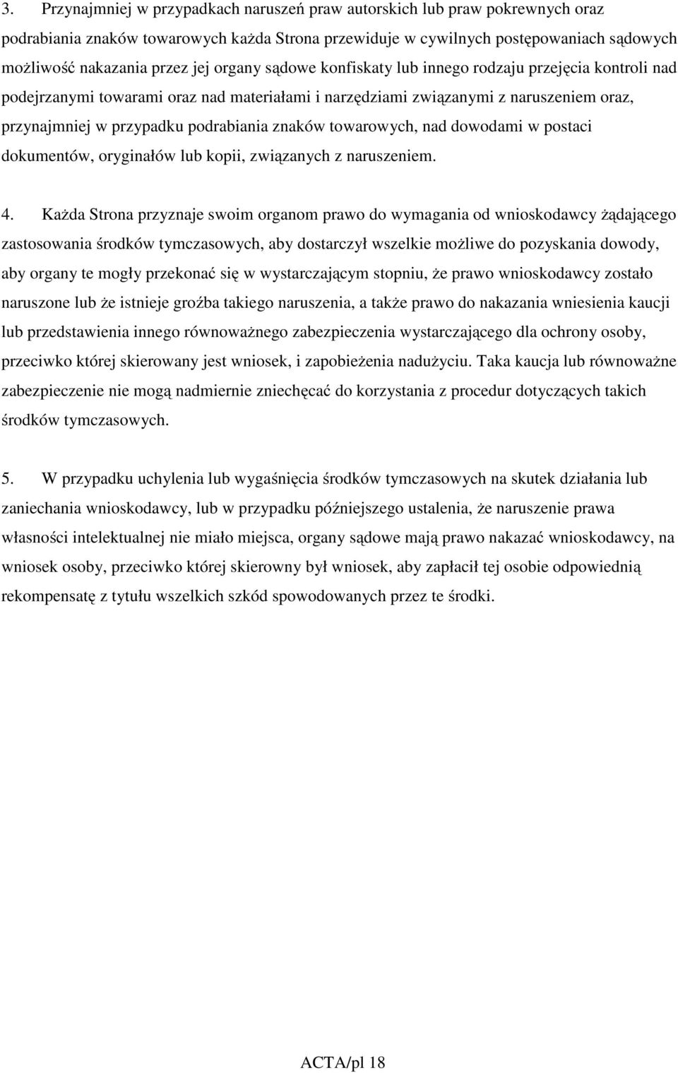 towarowych, nad dowodami w postaci dokumentów, oryginałów lub kopii, związanych z naruszeniem. 4.