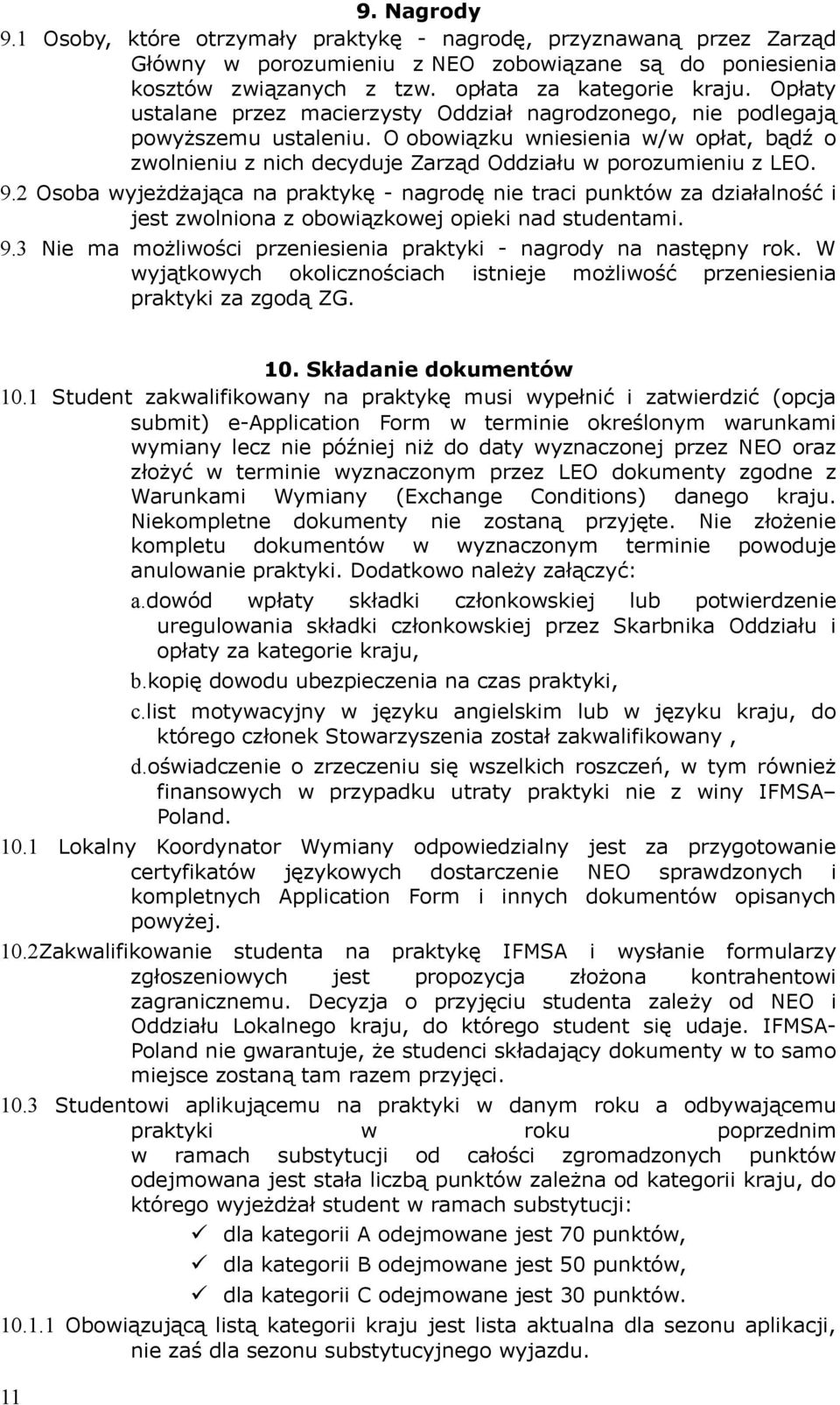 2 Osoba wyjeżdżająca na praktykę - nagrodę nie traci punktów za działalność i jest zwolniona z obowiązkowej opieki nad studentami. 9.