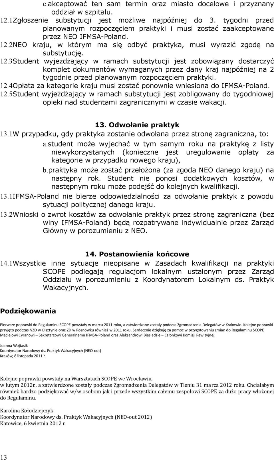 2NEO kraju, w którym ma się odbyć praktyka, musi wyrazić zgodę na substytucję. 12.