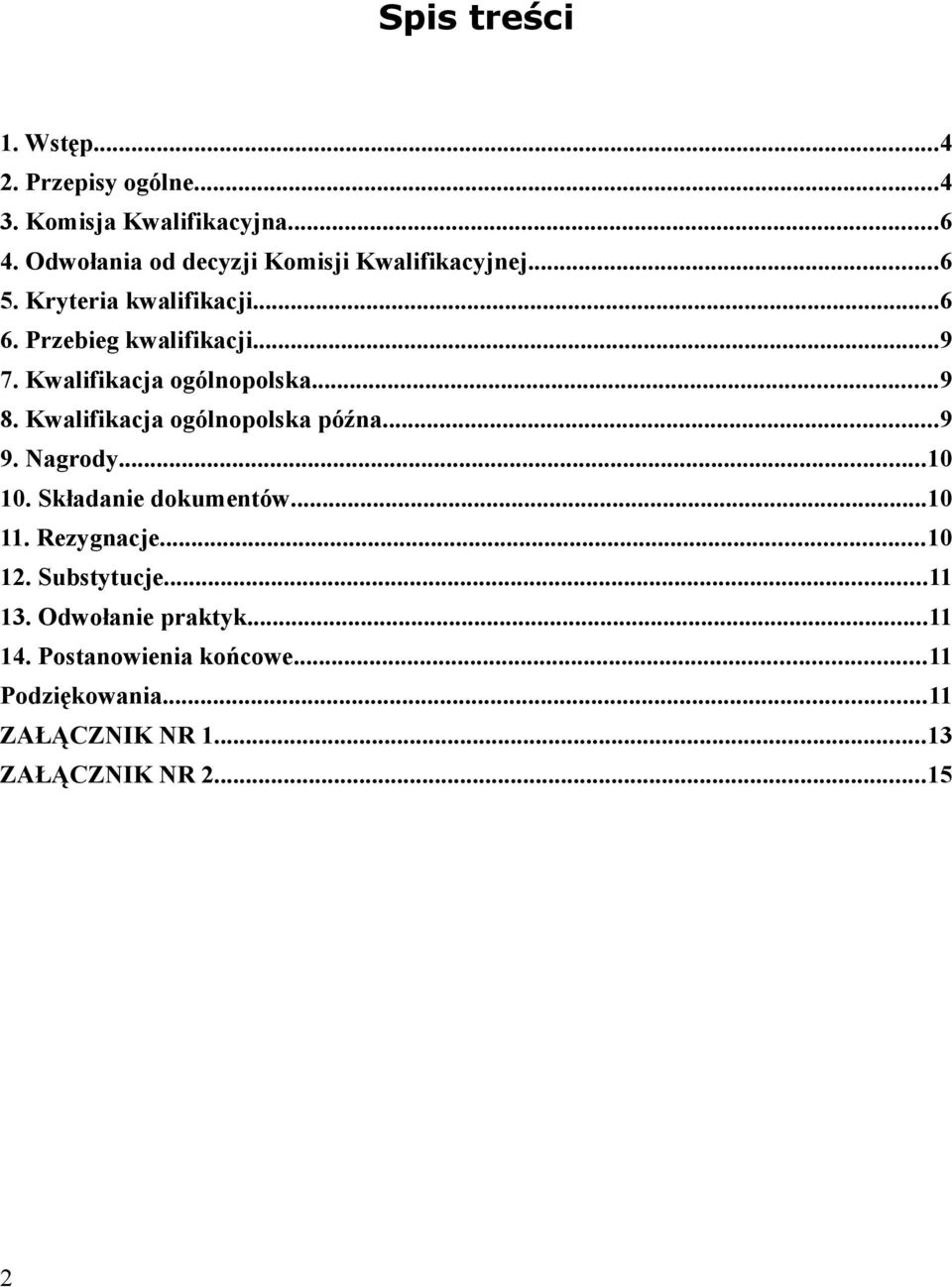 Kwalifikacja ogólnopolska...9 8. Kwalifikacja ogólnopolska późna...9 9. Nagrody...10 10. Składanie dokumentów...10 11.