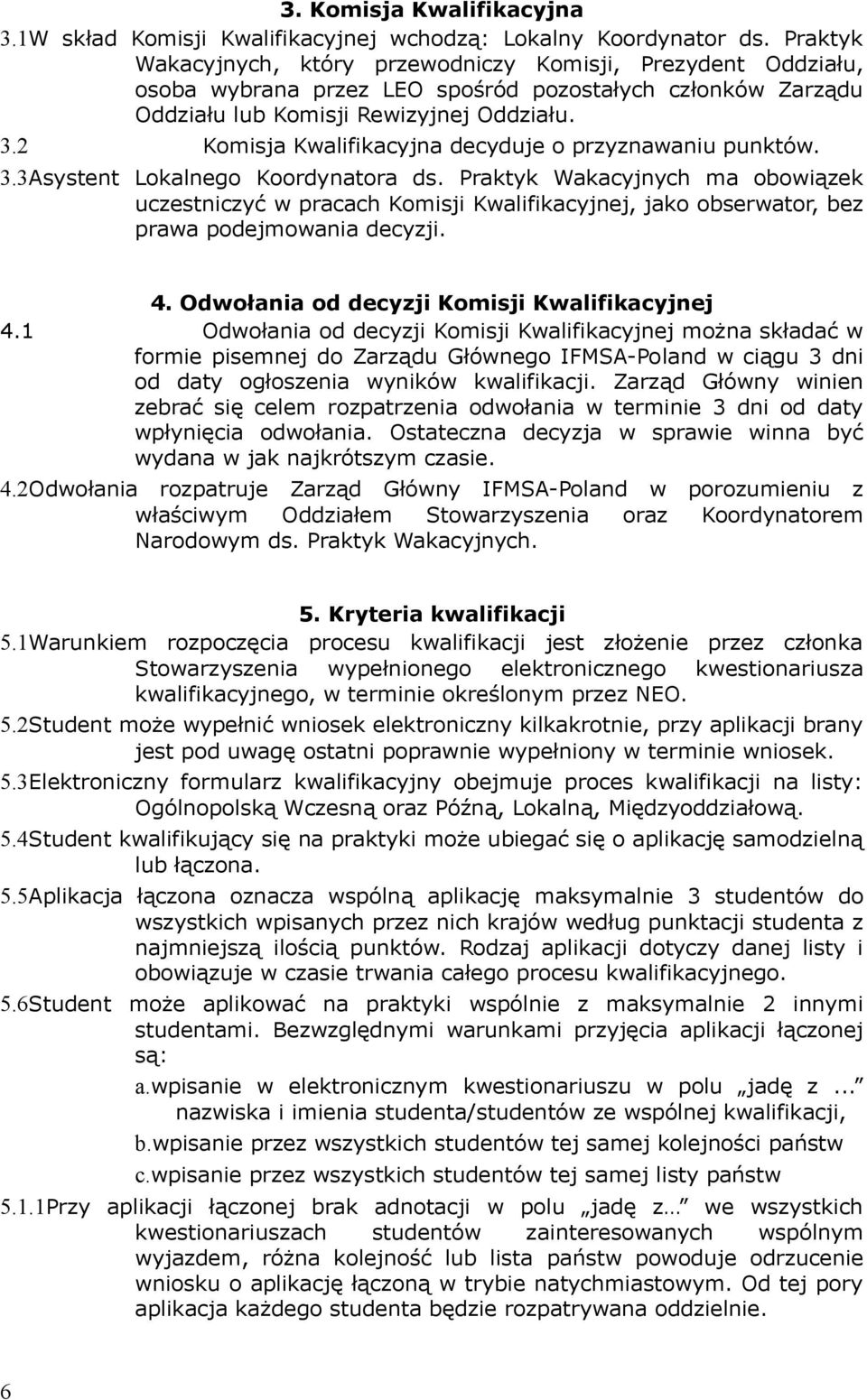 2 Komisja Kwalifikacyjna decyduje o przyznawaniu punktów. 3.3Asystent Lokalnego Koordynatora ds.
