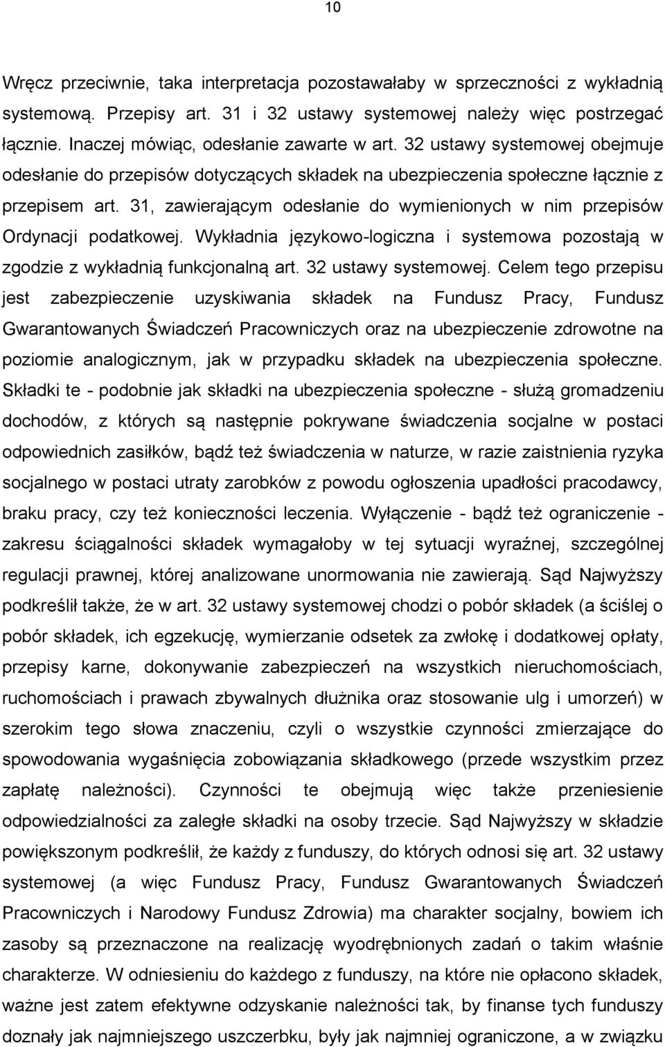 31, zawierającym odesłanie do wymienionych w nim przepisów Ordynacji podatkowej. Wykładnia językowo-logiczna i systemowa pozostają w zgodzie z wykładnią funkcjonalną art. 32 ustawy systemowej.