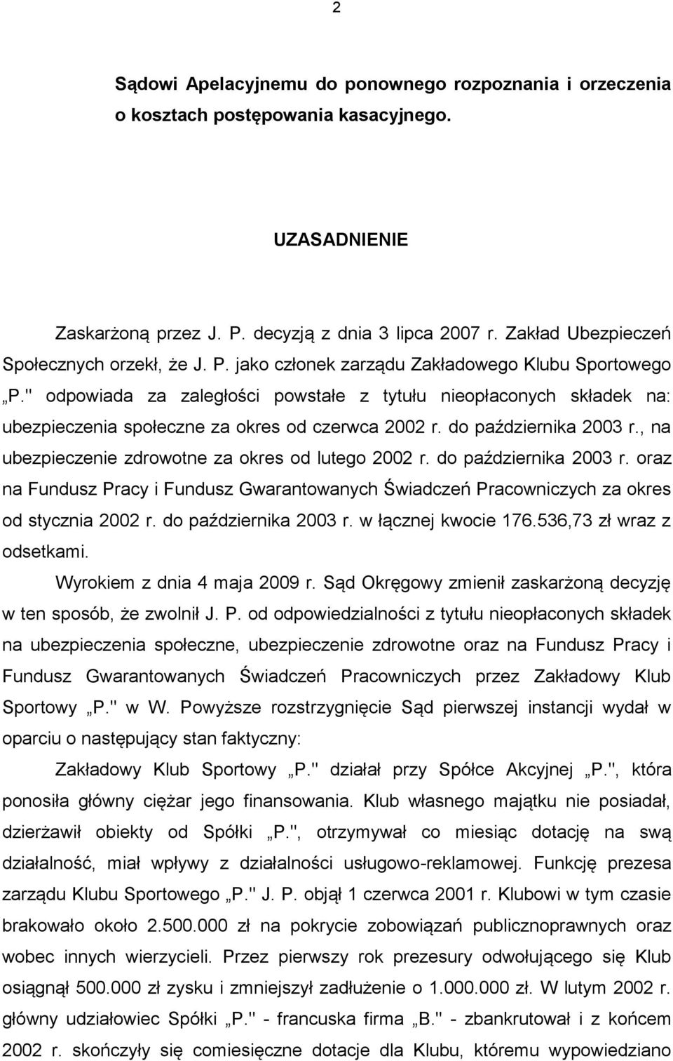 " odpowiada za zaległości powstałe z tytułu nieopłaconych składek na: ubezpieczenia społeczne za okres od czerwca 2002 r. do października 2003 r., na ubezpieczenie zdrowotne za okres od lutego 2002 r.