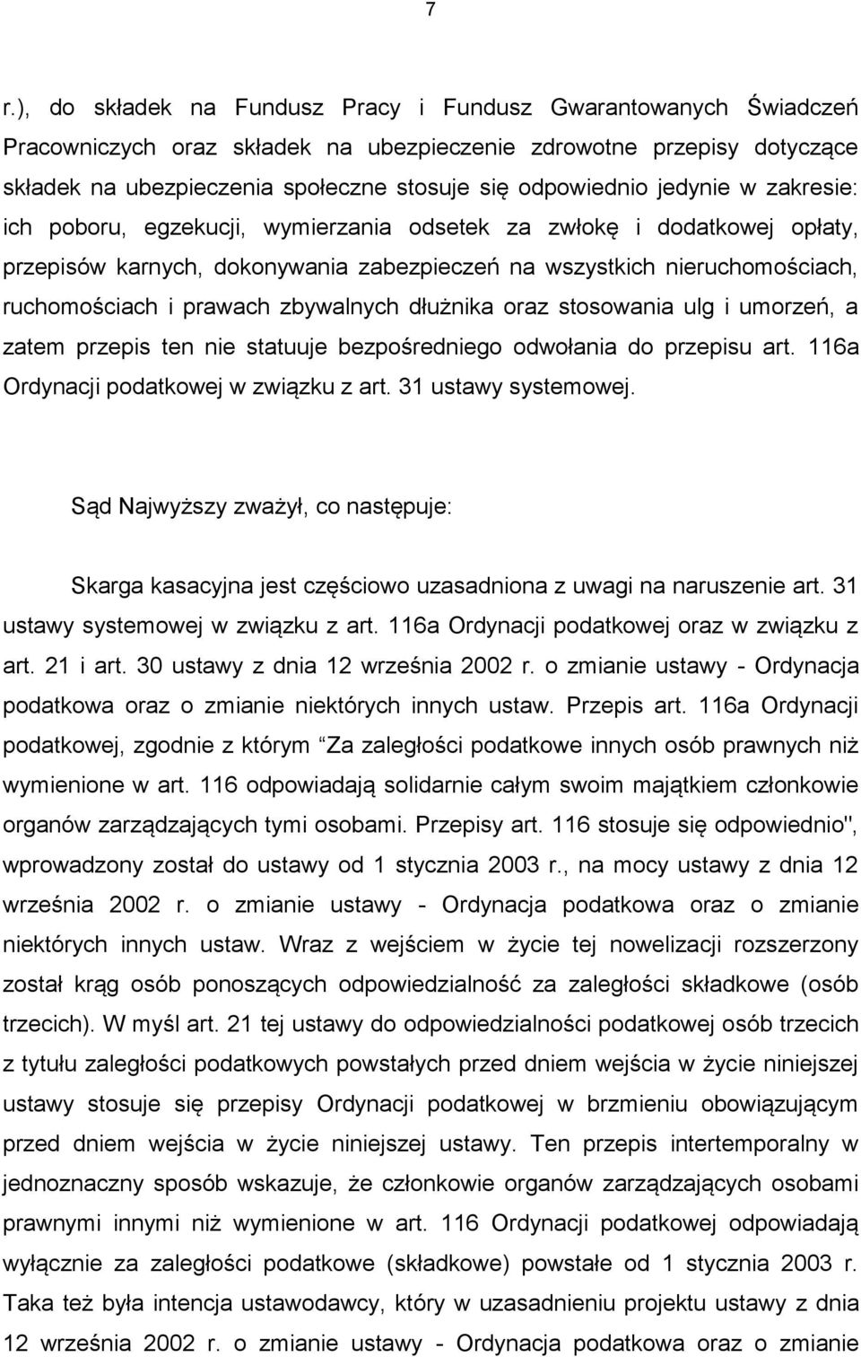 prawach zbywalnych dłużnika oraz stosowania ulg i umorzeń, a zatem przepis ten nie statuuje bezpośredniego odwołania do przepisu art. 116a Ordynacji podatkowej w związku z art. 31 ustawy systemowej.