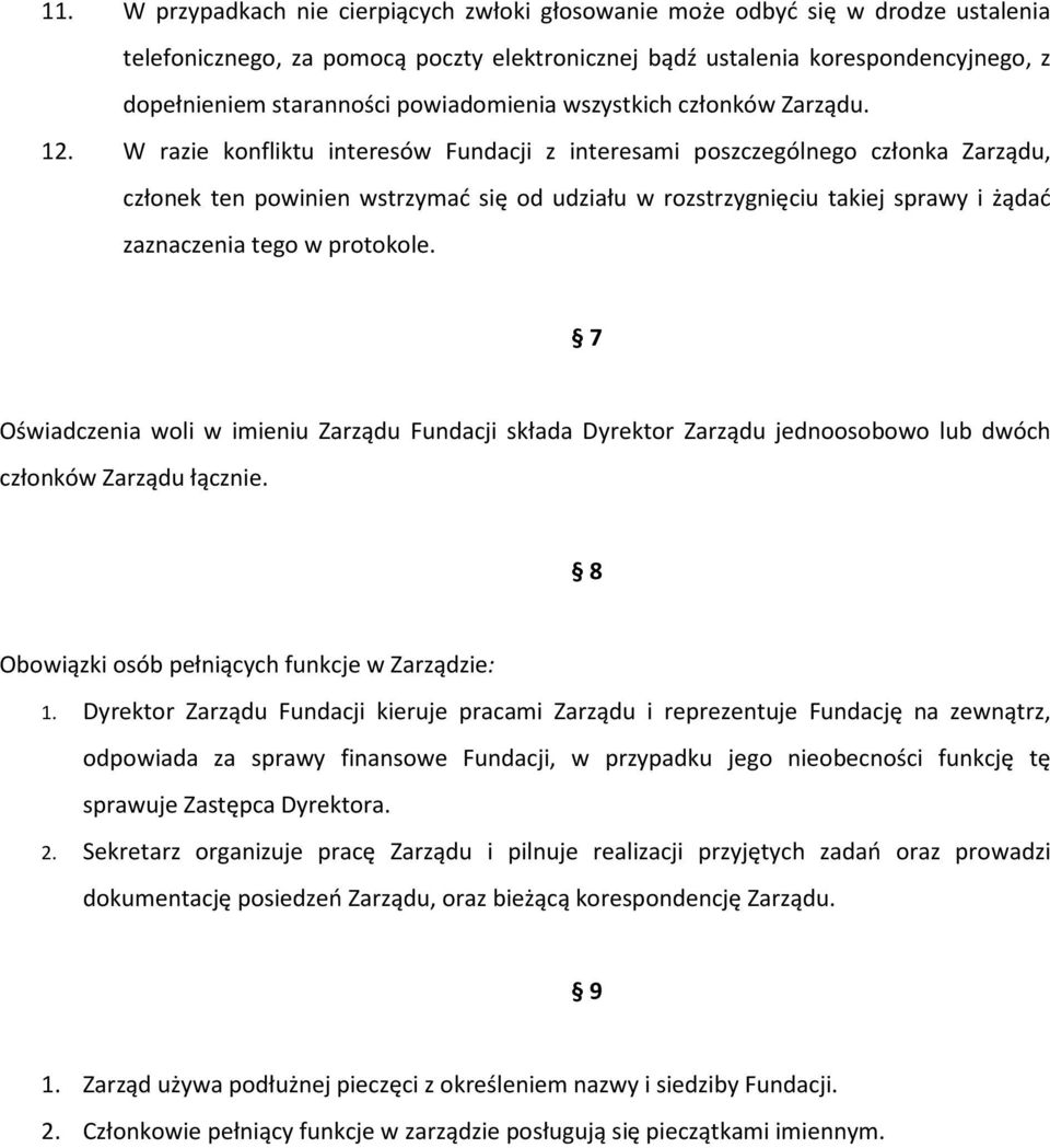 W razie konfliktu interesów Fundacji z interesami poszczególnego członka Zarządu, członek ten powinien wstrzymać się od udziału w rozstrzygnięciu takiej sprawy i żądać zaznaczenia tego w protokole.