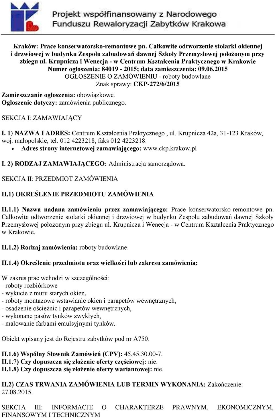 2015 OGŁOSZENIE O ZAMÓWIENIU - roboty budowlane Znak sprawy: CKP-272/6/2015 Zamieszczanie ogłoszenia: obowiązkowe. Ogłoszenie dotyczy: zamówienia publicznego. SEKCJA I: ZAMAWIAJĄCY I.