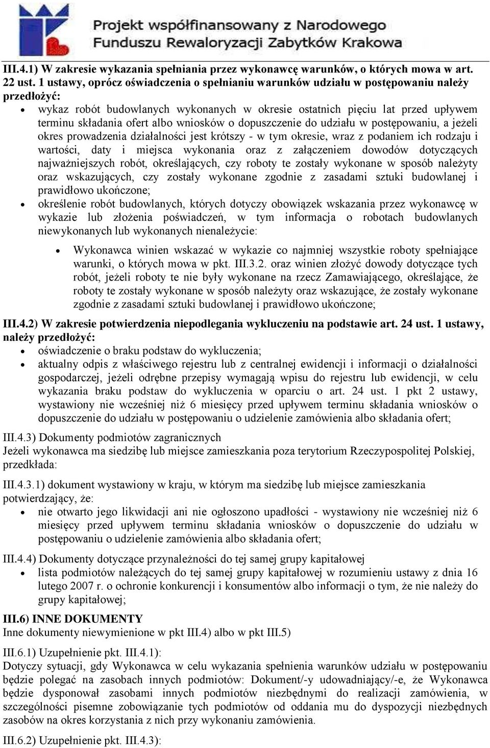 albo wniosków o dopuszczenie do udziału w postępowaniu, a jeżeli okres prowadzenia działalności jest krótszy - w tym okresie, wraz z podaniem ich rodzaju i wartości, daty i miejsca wykonania oraz z