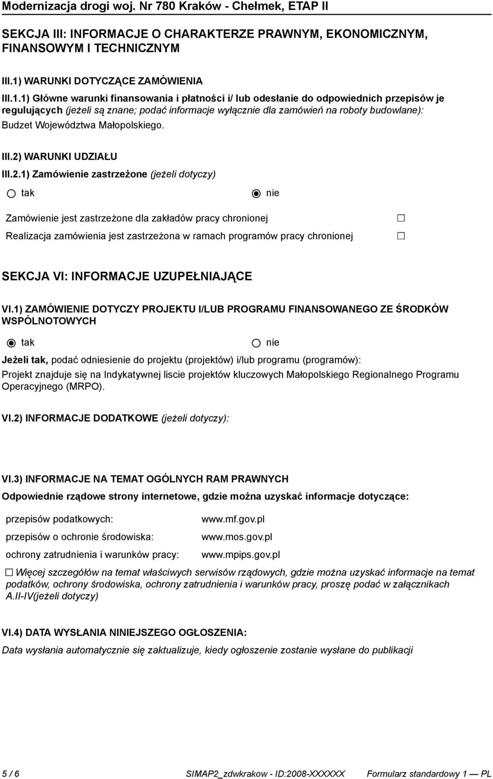 1) Główne warunki finansowania i płatności i/ lub odesła do odpowiednich przepisów je regulujących (jeżeli są znane; podać informacje wyłącz dla zamówień na roboty budowlane): Budzet Województwa