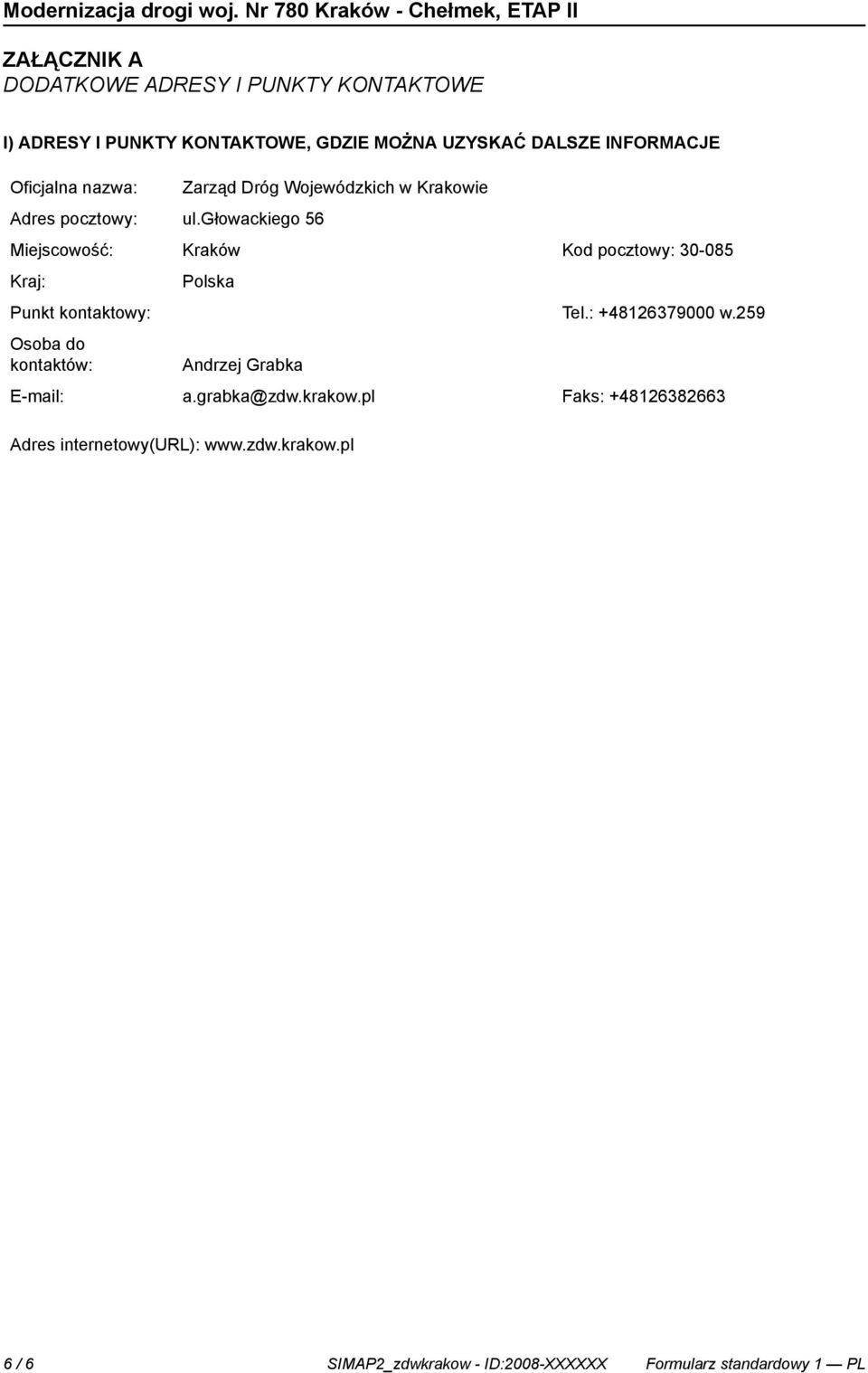 głowackiego 56 Zarząd Dróg Wojewódzkich w Krakowie Miejscowość: Kraków Kod pocztowy: 30-085 Kraj: Polska Punkt kontowy: