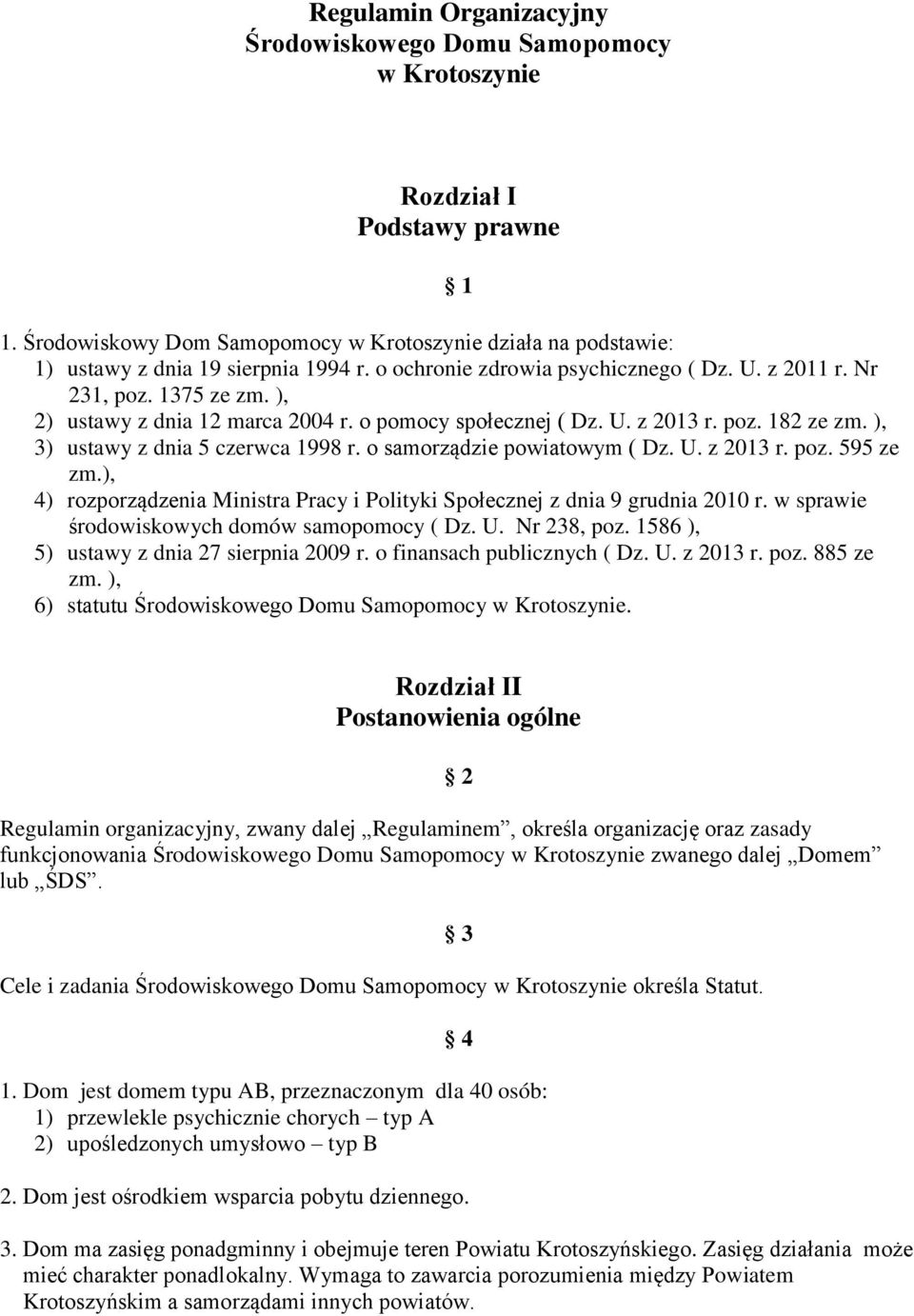 ), 3) ustawy z dnia 5 czerwca 1998 r. o samorządzie powiatowym ( Dz. U. z 2013 r. poz. 595 ze zm.), 4) rozporządzenia Ministra Pracy i Polityki Społecznej z dnia 9 grudnia 2010 r.