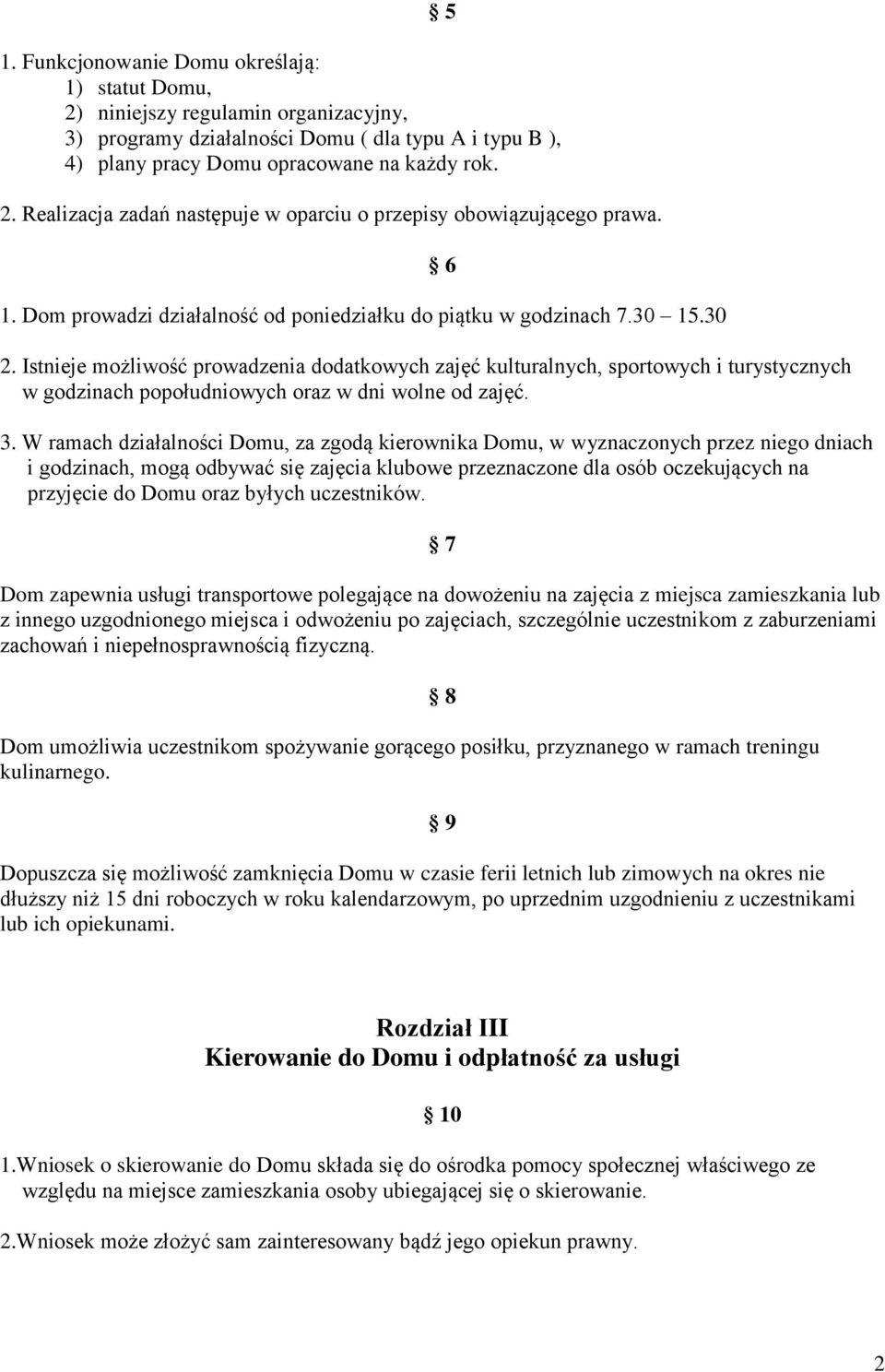 Istnieje możliwość prowadzenia dodatkowych zajęć kulturalnych, sportowych i turystycznych w godzinach popołudniowych oraz w dni wolne od zajęć. 5 6 3.