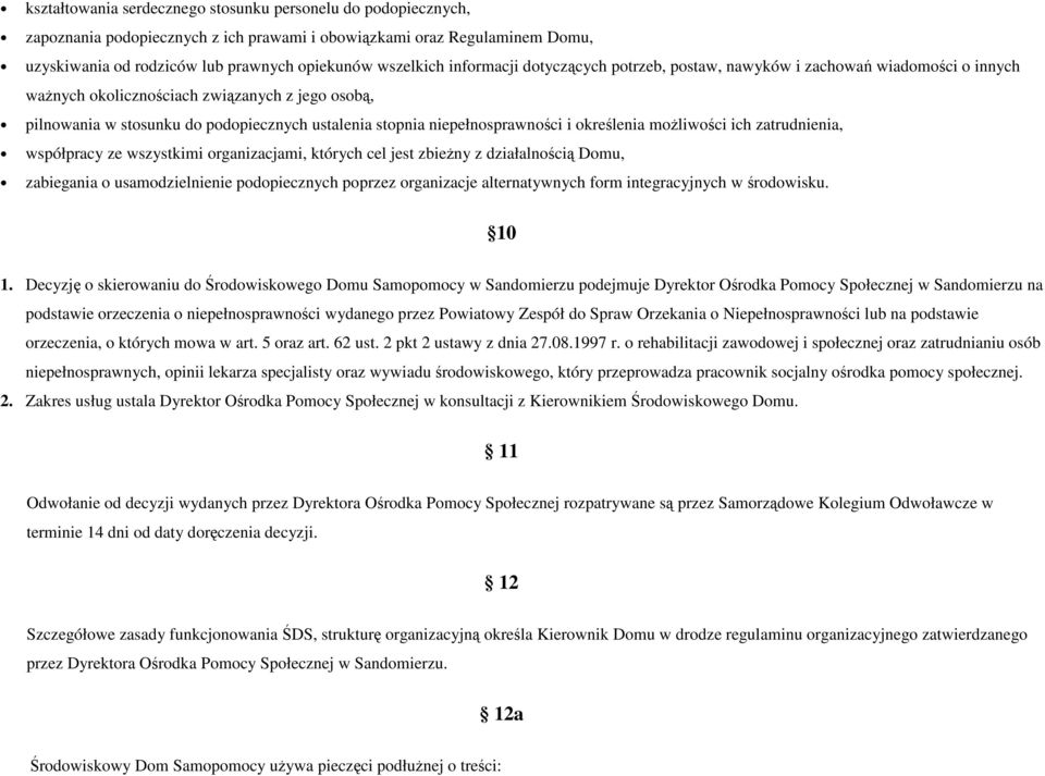 niepełnosprawności i określenia moŝliwości ich zatrudnienia, współpracy ze wszystkimi organizacjami, których cel jest zbieŝny z działalnością Domu, zabiegania o usamodzielnienie podopiecznych poprzez