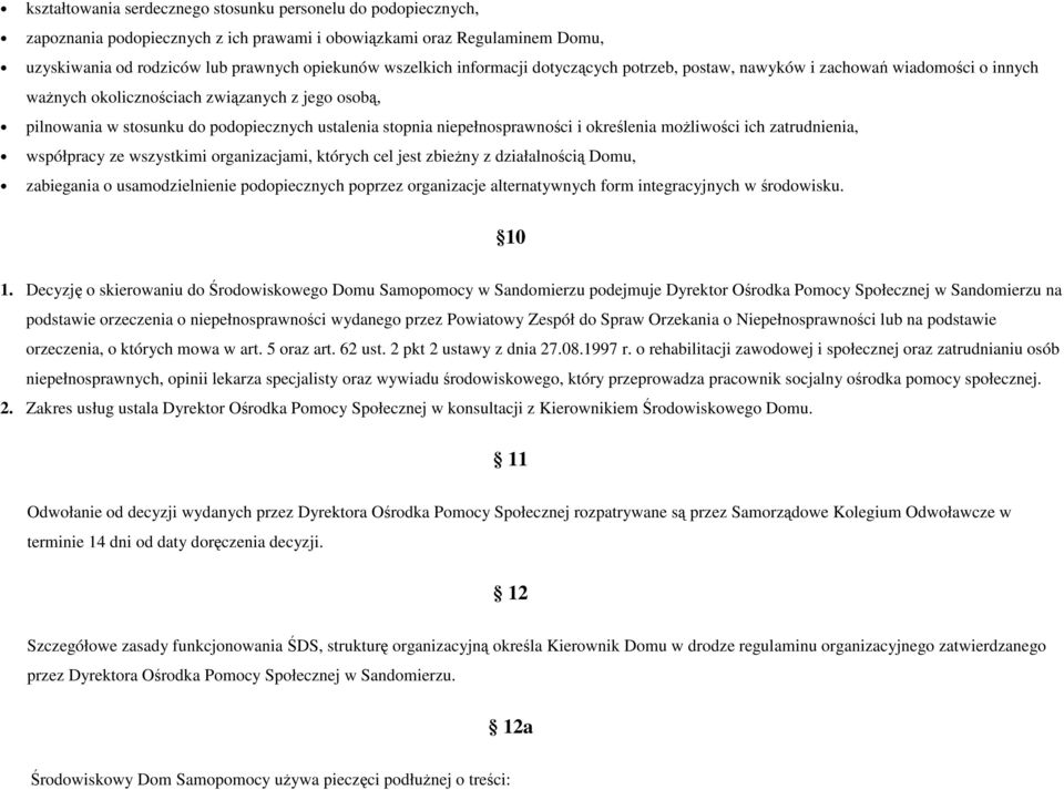 niepełnosprawności i określenia moŝliwości ich zatrudnienia, współpracy ze wszystkimi organizacjami, których cel jest zbieŝny z działalnością Domu, zabiegania o usamodzielnienie podopiecznych poprzez