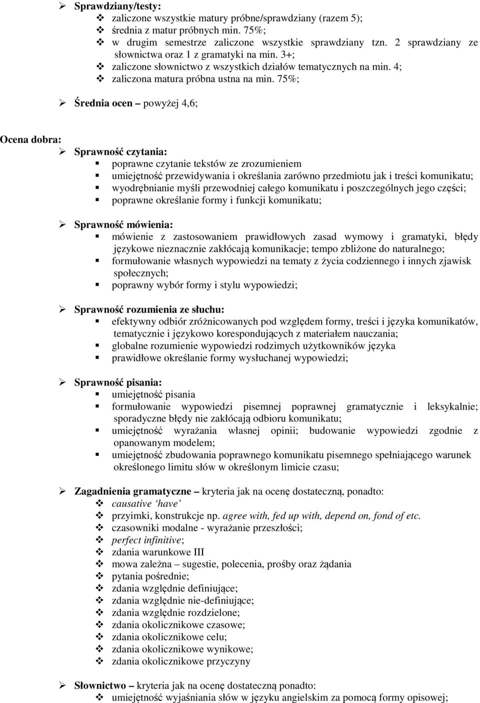 75%; Średnia ocen powyżej 4,6; Ocena dobra: poprawne czytanie tekstów ze zrozumieniem umiejętność przewidywania i określania zarówno przedmiotu jak i treści komunikatu; wyodrębnianie myśli