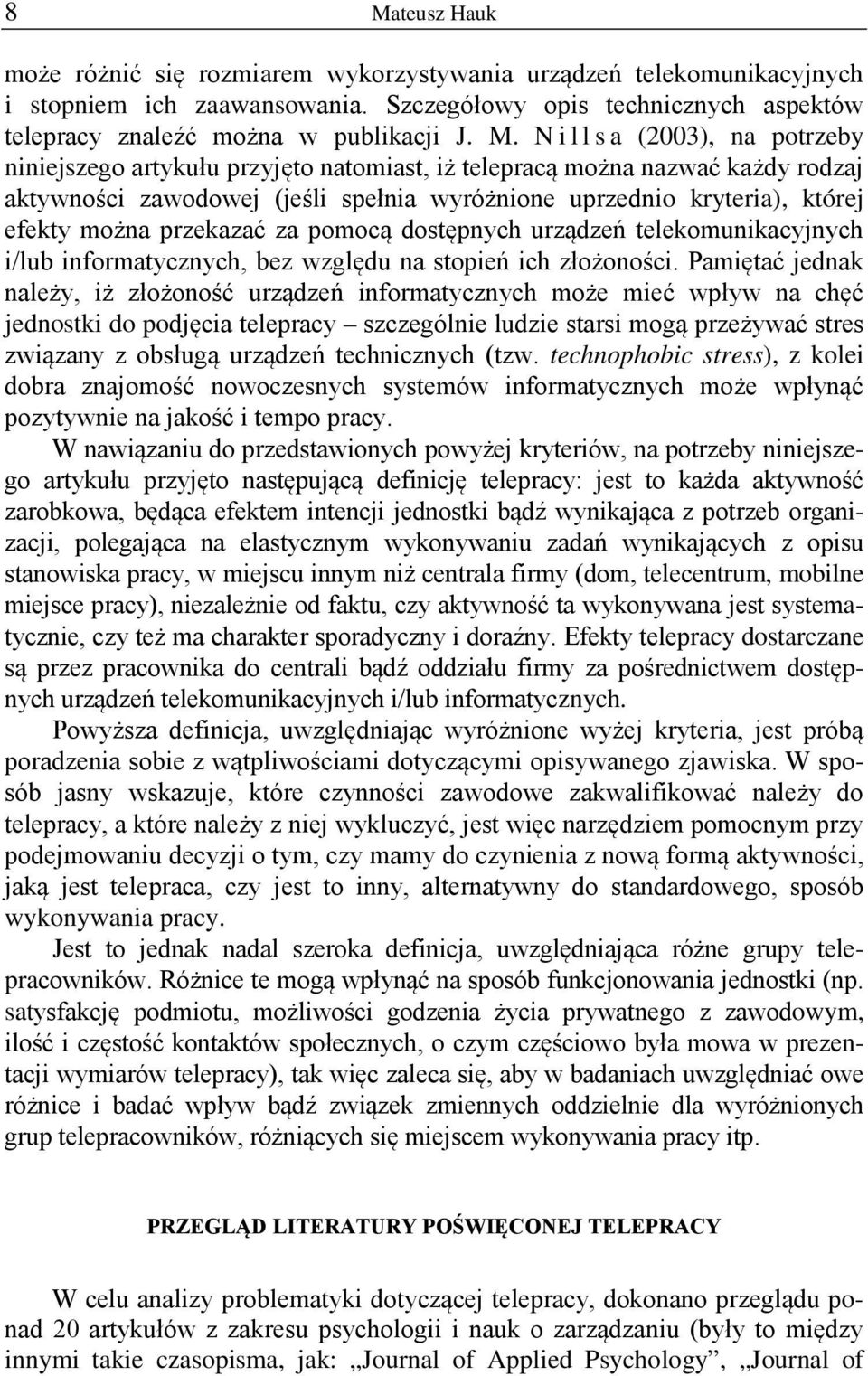 przekazać za pomocą dostępnych urządzeń telekomunikacyjnych i/lub informatycznych, bez względu na stopień ich złożoności.