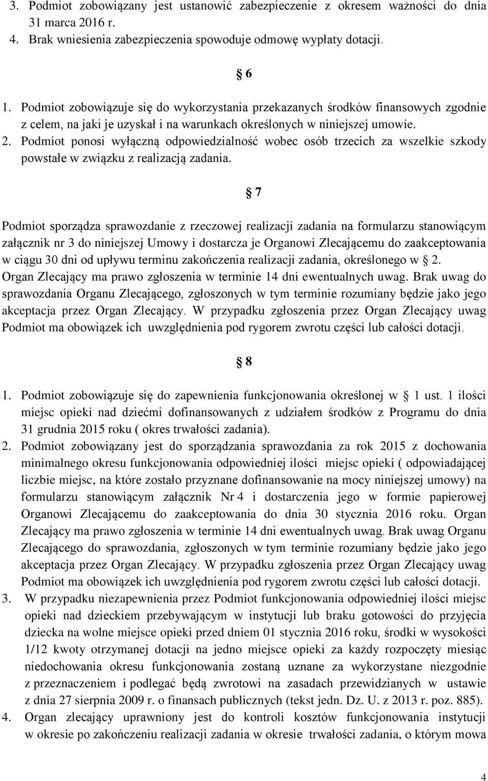 Podmiot ponosi wyłączną odpowiedzialność wobec osób trzecich za wszelkie szkody powstałe w związku z realizacją zadania.