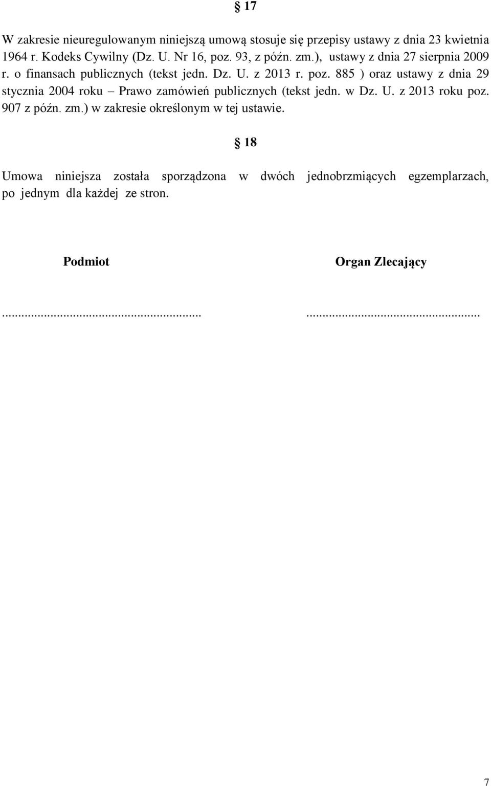 885 ) oraz ustawy z dnia 29 stycznia 2004 roku Prawo zamówień publicznych (tekst jedn. w Dz. U. z 2013 roku poz. 907 z późn. zm.