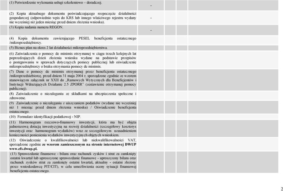 złożenia wniosku). (3) Kopia nadania numeru REGON. (4) Kopia dokumentu zawierającego PESEL beneficjenta ostatecznego /mikroprzedsiębiorcy.