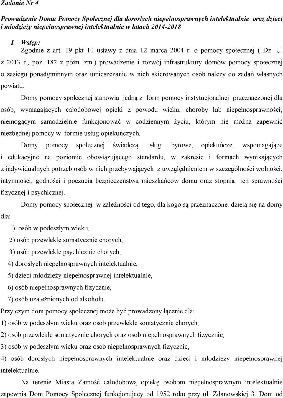 ) prowadzenie i rozwój infrastruktury domów pomocy społecznej o zasięgu ponadgminnym oraz umieszczanie w nich skierowanych osób należy do zadań własnych powiatu.