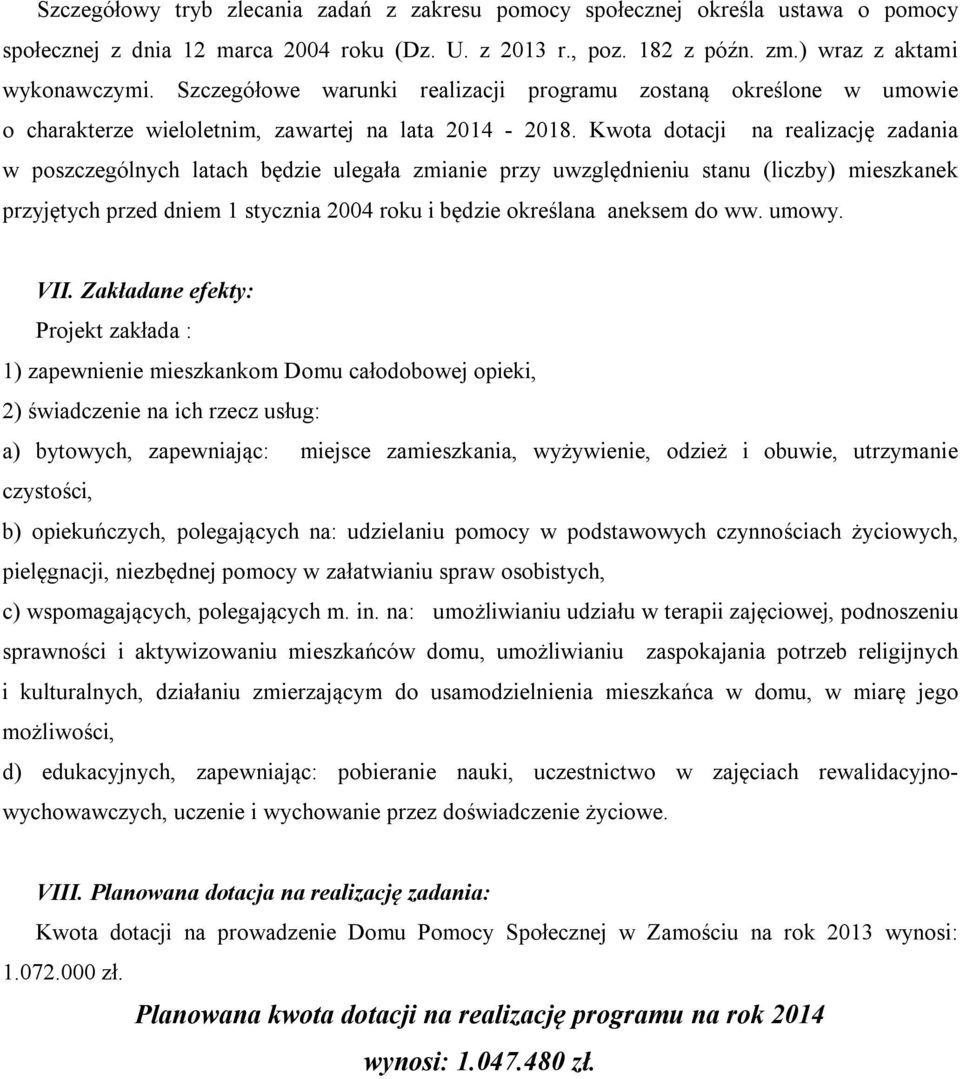 Kwota dotacji na realizację zadania w poszczególnych latach będzie ulegała zmianie przy uwzględnieniu stanu (liczby) mieszkanek przyjętych przed dniem 1 stycznia 2004 roku i będzie określana aneksem