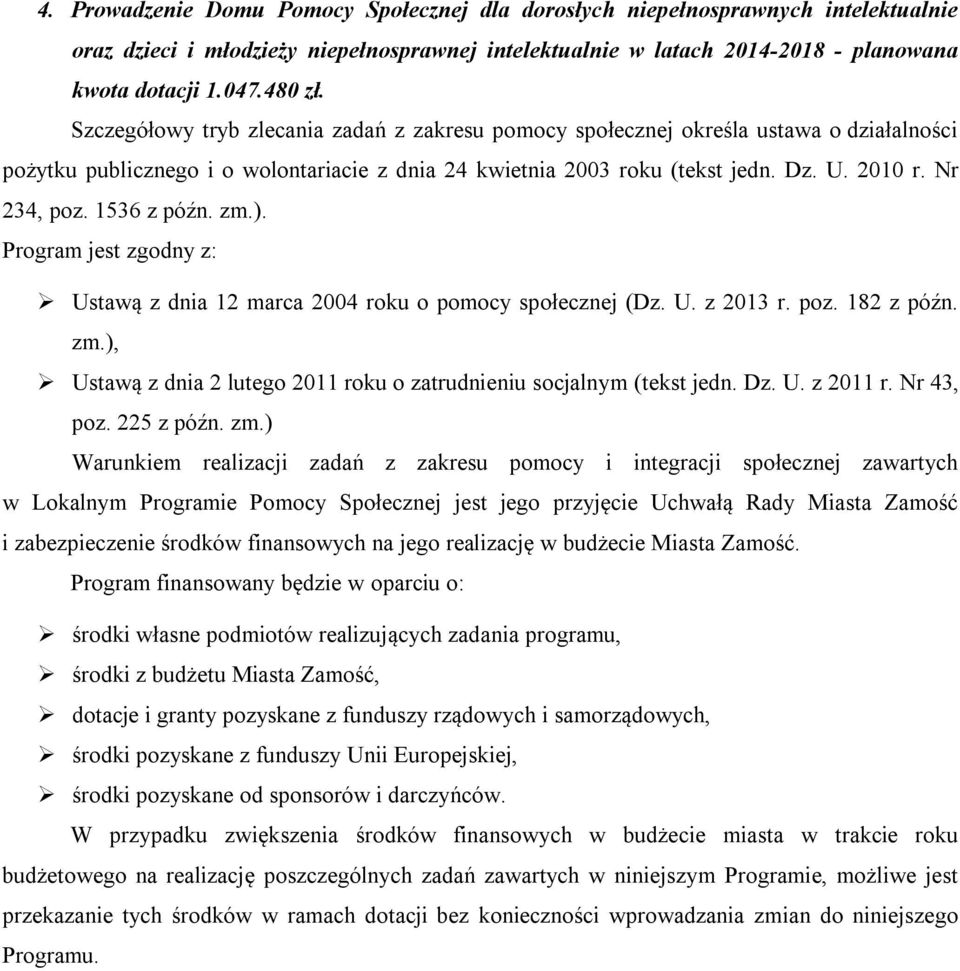1536 z późn. zm.). Program jest zgodny z: Ustawą z dnia 12 marca 2004 roku o pomocy społecznej (Dz. U. z 2013 r. poz. 182 z późn. zm.), Ustawą z dnia 2 lutego 2011 roku o zatrudnieniu socjalnym (tekst jedn.