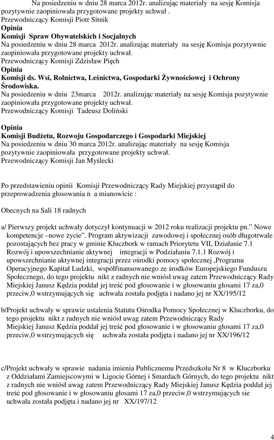 Wsi, Rolnictwa, Leśnictwa, Gospodarki śywnościowej i Ochrony Środowiska. Na posiedzeniu w dniu 23marca 2012r.