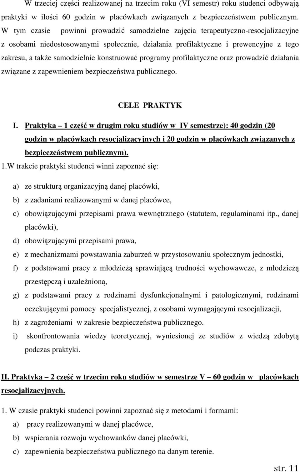 konstruować programy profilaktyczne oraz prowadzić działania związane z zapewnieniem bezpieczeństwa publicznego. CELE PRAKTYK I.