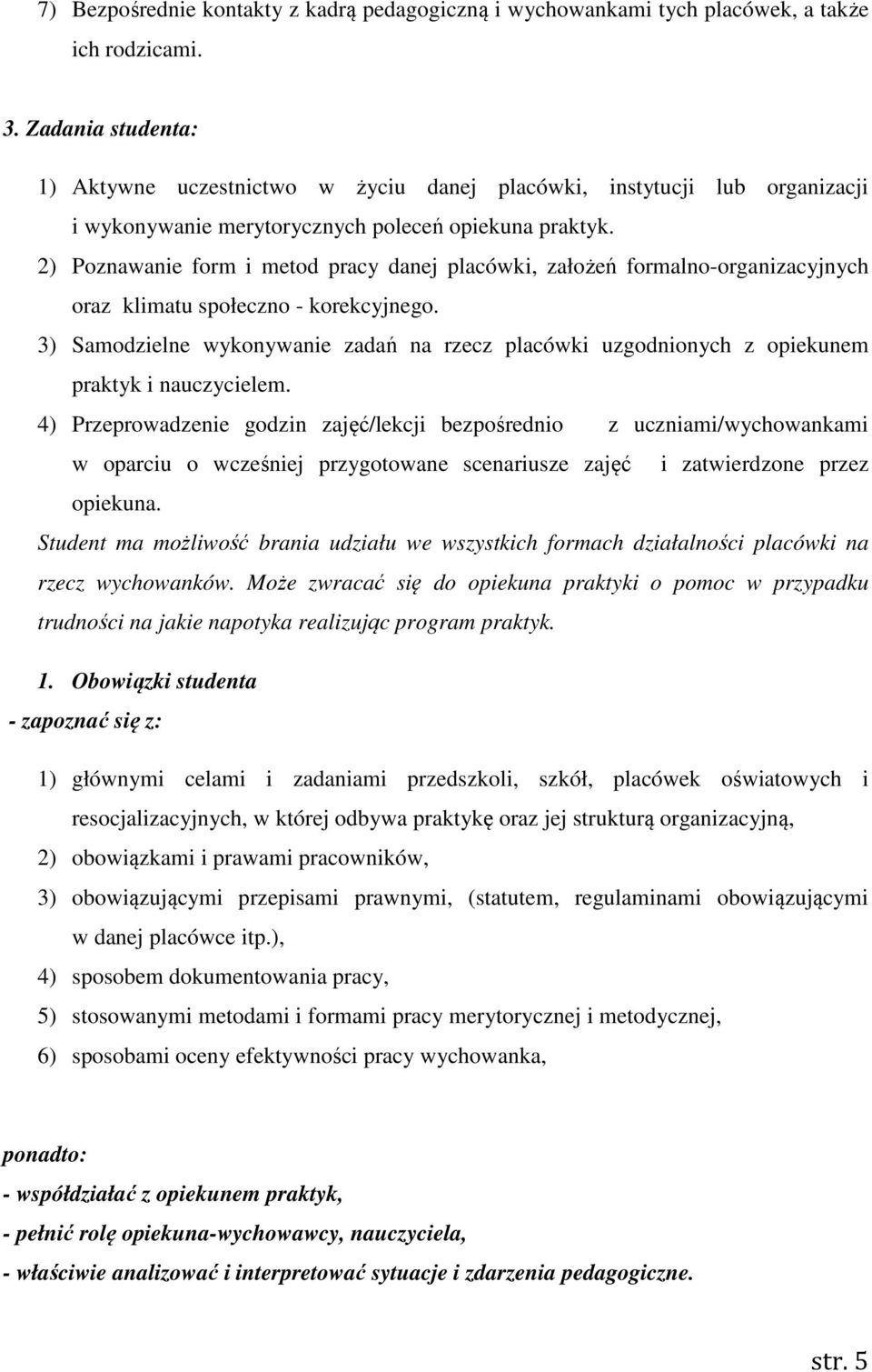 2) Poznawanie form i metod pracy danej placówki, założeń formalno-organizacyjnych oraz klimatu społeczno - korekcyjnego.