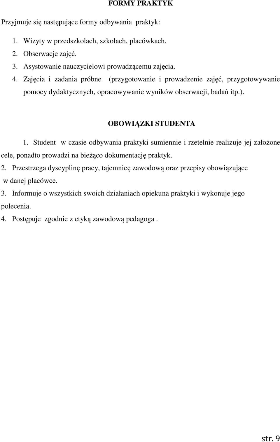 Zajęcia i zadania próbne (przygotowanie i prowadzenie zajęć, przygotowywanie pomocy dydaktycznych, opracowywanie wyników obserwacji, badań itp.). OBOWIĄZKI STUDENTA 1.