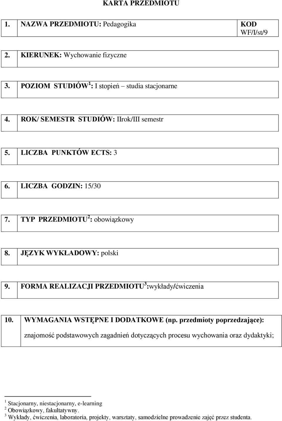 FORMA REALIZACJI PRZEDMIOTU 3 :wykłady/ 10. WYMAGANIA WSTĘPNE I DODATKOWE (np.