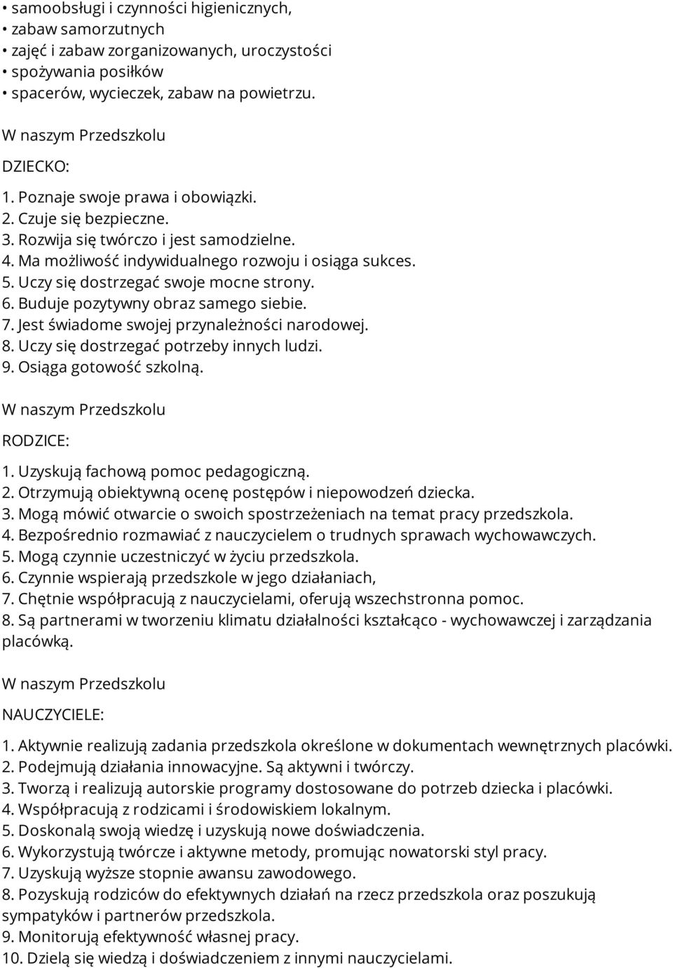 6. Buduje pozytywny obraz samego siebie. 7. Jest świadome swojej przynależności narodowej. 8. Uczy się dostrzegać potrzeby innych ludzi. 9. Osiąga gotowość szkolną. W naszym Przedszkolu RODZICE: 1.