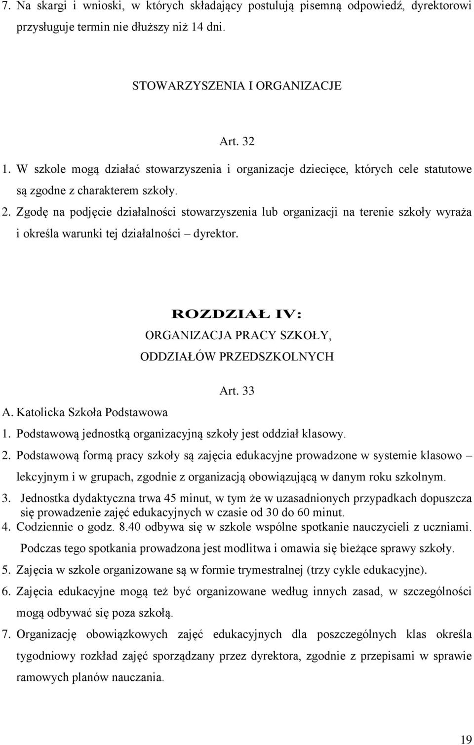 Zgodę na podjęcie działalności stowarzyszenia lub organizacji na terenie szkoły wyraża i określa warunki tej działalności dyrektor. A.