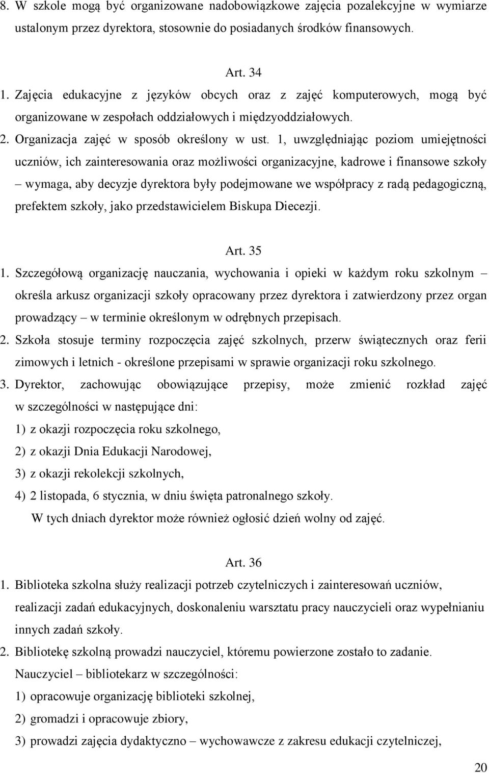 1, uwzględniając poziom umiejętności uczniów, ich zainteresowania oraz możliwości organizacyjne, kadrowe i finansowe szkoły wymaga, aby decyzje dyrektora były podejmowane we współpracy z radą