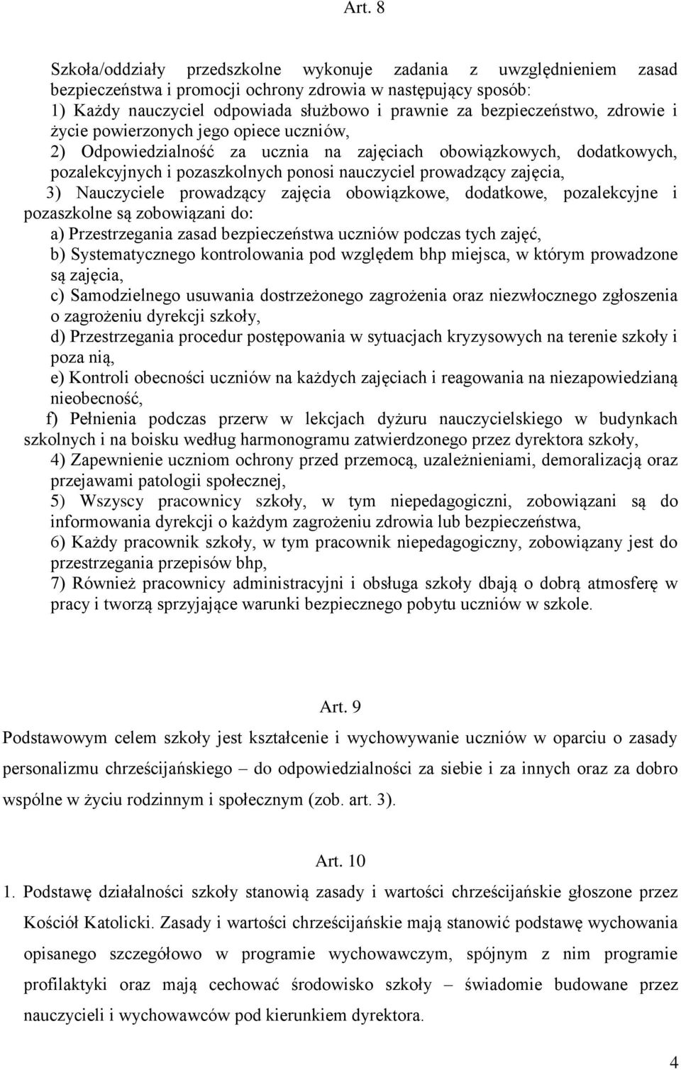 zajęcia, 3) Nauczyciele prowadzący zajęcia obowiązkowe, dodatkowe, pozalekcyjne i pozaszkolne są zobowiązani do: a) Przestrzegania zasad bezpieczeństwa uczniów podczas tych zajęć, b) Systematycznego