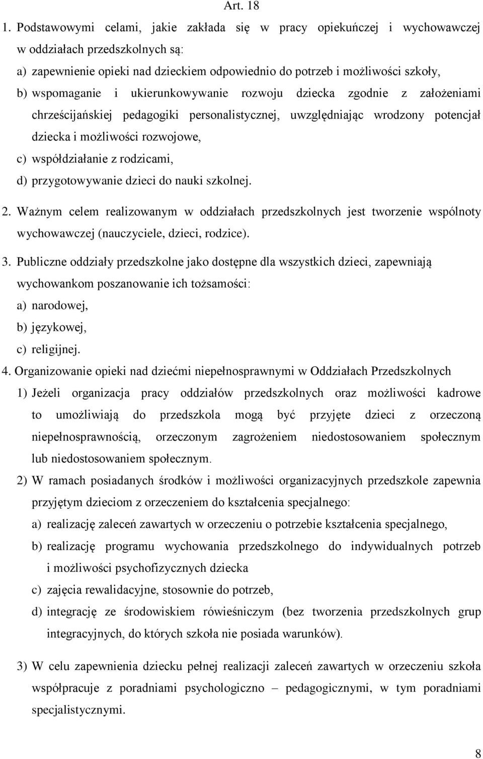 wspomaganie i ukierunkowywanie rozwoju dziecka zgodnie z założeniami chrześcijańskiej pedagogiki personalistycznej, uwzględniając wrodzony potencjał dziecka i możliwości rozwojowe, c) współdziałanie